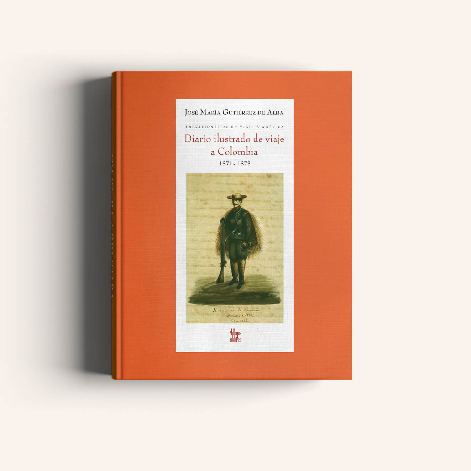 JOSÉ MARÍA GUTIÉRREZ DE ALBA, Diario ilustrado de viajes por Colombia 1871 - 1873 - Villegas editores - Libros Colombia