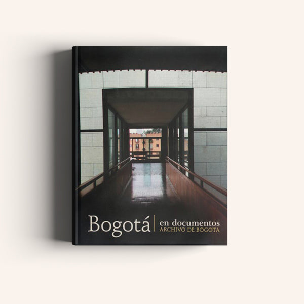 Bogotá en Documentos - 
Archivo de Bogotá - Villegas editores - Libros Colombia