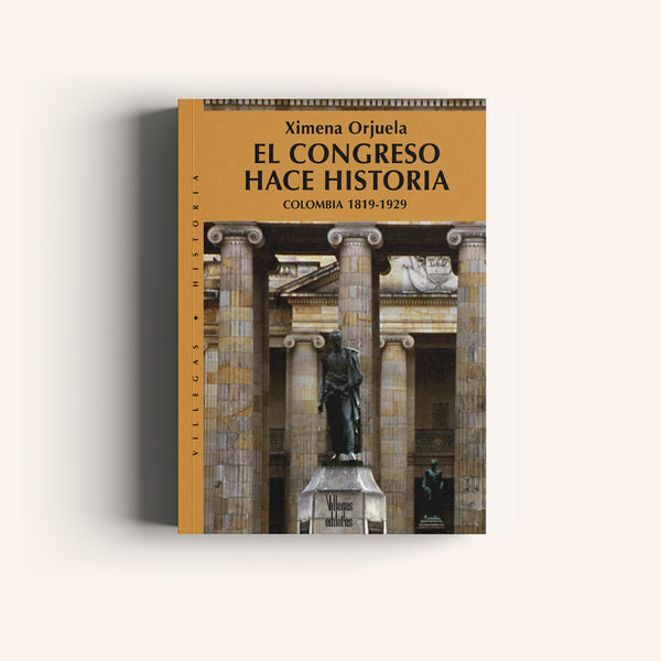 El Congreso hace Historia - Colombia 1819-1929 - Villegas editores - Libros Colombia