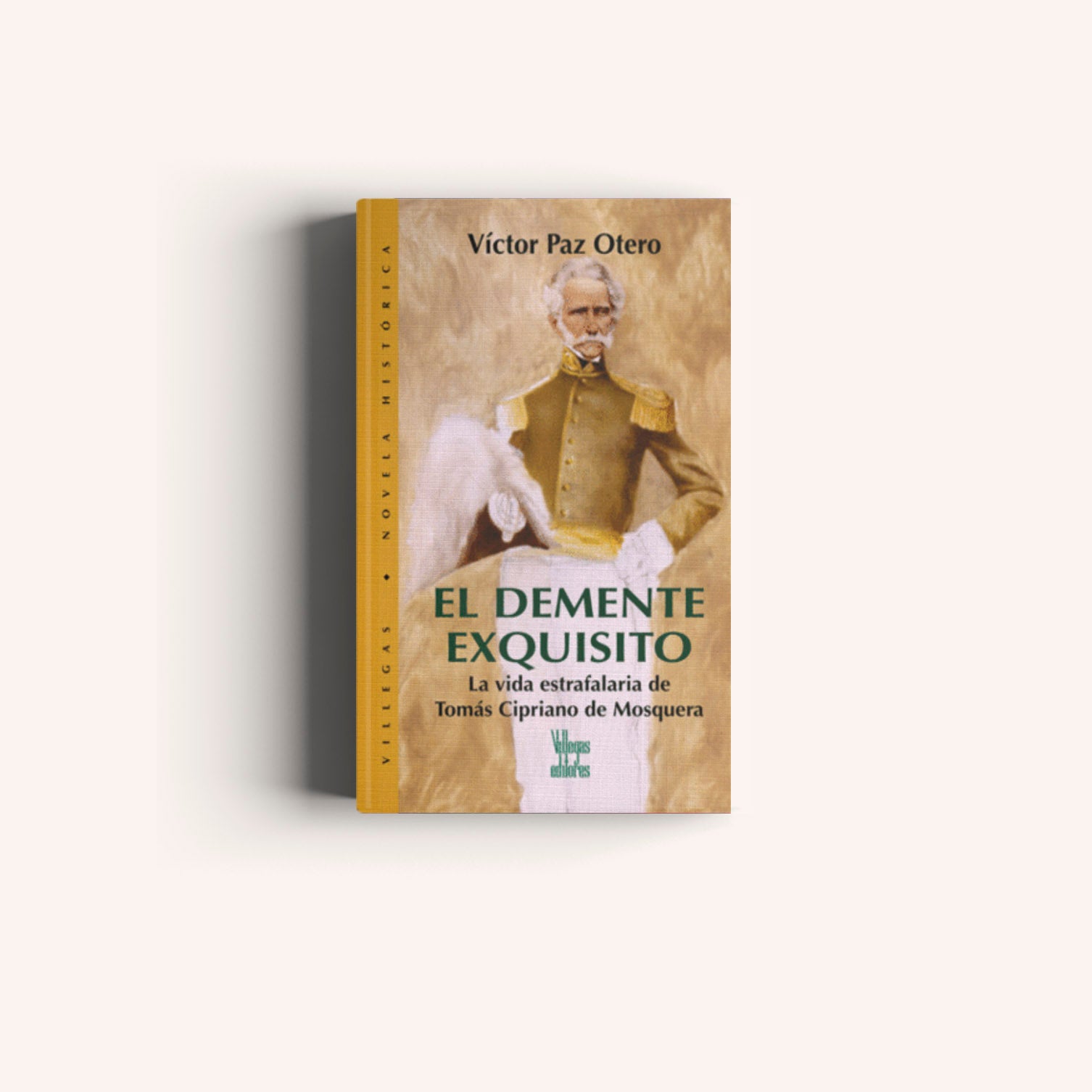 El Demente Exquisito: La Vida Estrafalaria de Tomás Cipriano de Mosquera