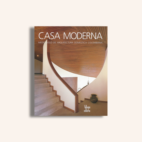 Casa Moderna. Medio siglo de arquitectura doméstica colombiana