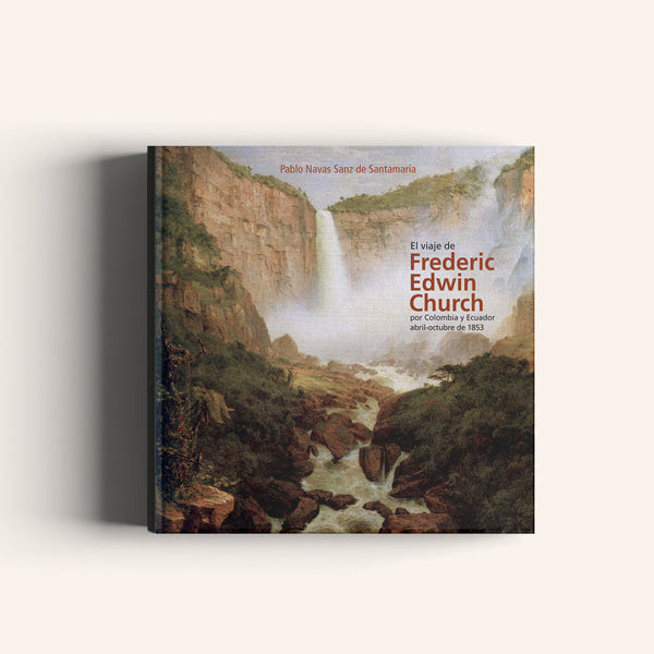 El viaje de Frederic Edwin Church - Por Colombia y Ecuador abril - octubre de 1853 - Villegas editores - Libros Colombia