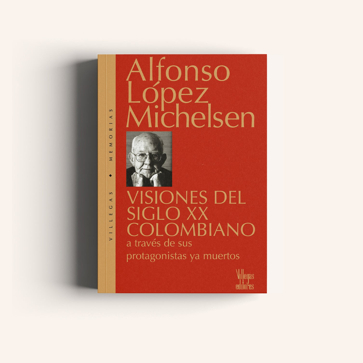 Visiones del Siglo XX Colombiano - A través de sus protagonistas ya muertos - Villegas editores - Libros Colombia